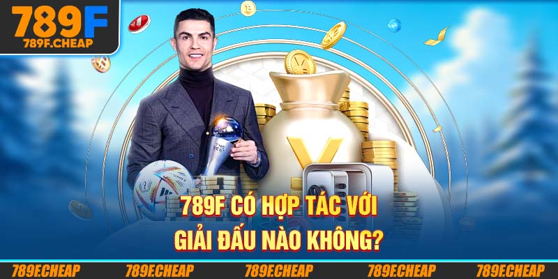 789F Có Hợp Tác Với Giải Đấu Nào Không?