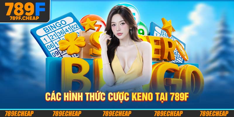 Các hình thức cược Keno tại 789F