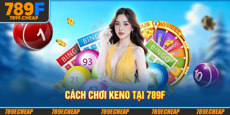 Cách chơi Keno tại 789F