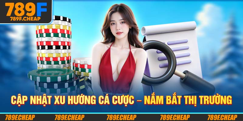 Cập nhật xu hướng cá cược – Nắm bắt thị trường