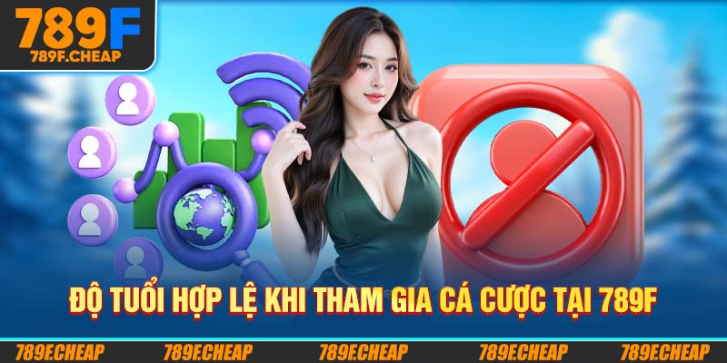 Độ tuổi hợp lệ khi tham gia cá cược tại 789F