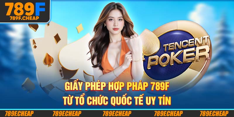 Giấy Phép Hợp Pháp 789F Từ Tổ Chức Quốc Tế Uy Tín