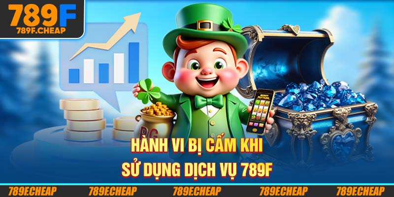 Hành vi bị cấm khi sử dụng dịch vụ 789F