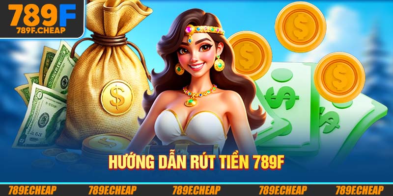 Hướng Dẫn Rút Tiền 789F