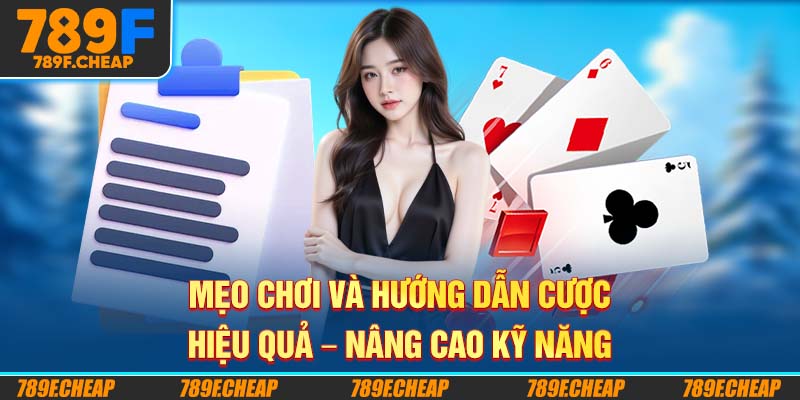 Mẹo chơi và hướng dẫn cược hiệu quả – Nâng cao kỹ năng
